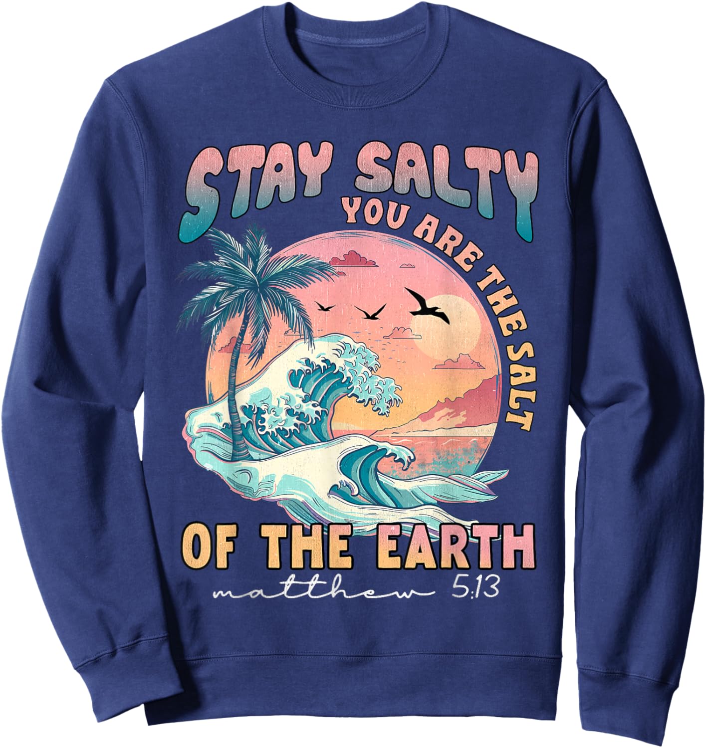 Stay Salt You Are The Salt Of The Earth God Bible Christian Sweatshirt - Sweatshirt | Navy
