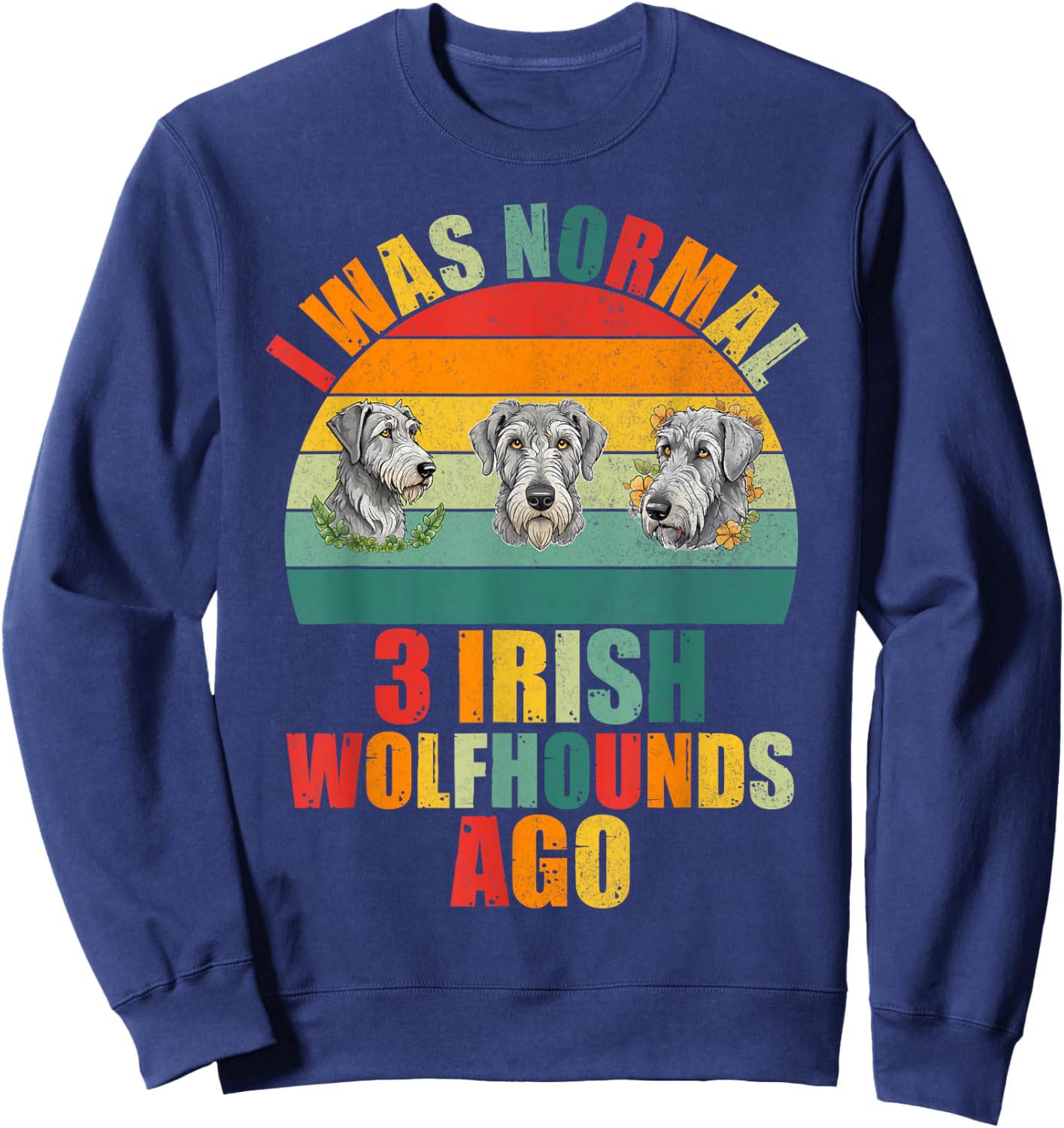 I was normal 3 Irish Wolfhounds ago Irish Wolfhound Sweatshirt - Sweatshirt | Navy
