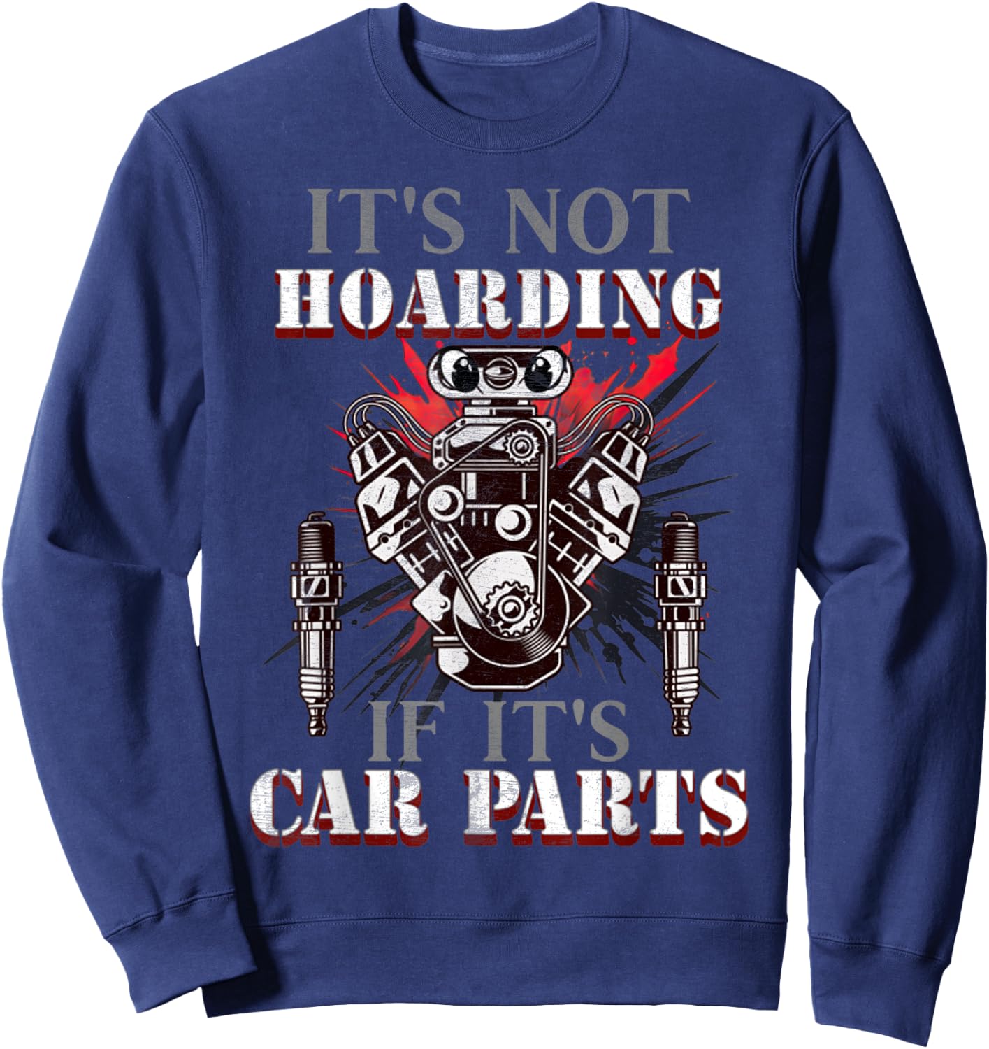 Funny Quote It's Not Hoarding If It's Car Parts Car Racing Sweatshirt - Sweatshirt | Navy