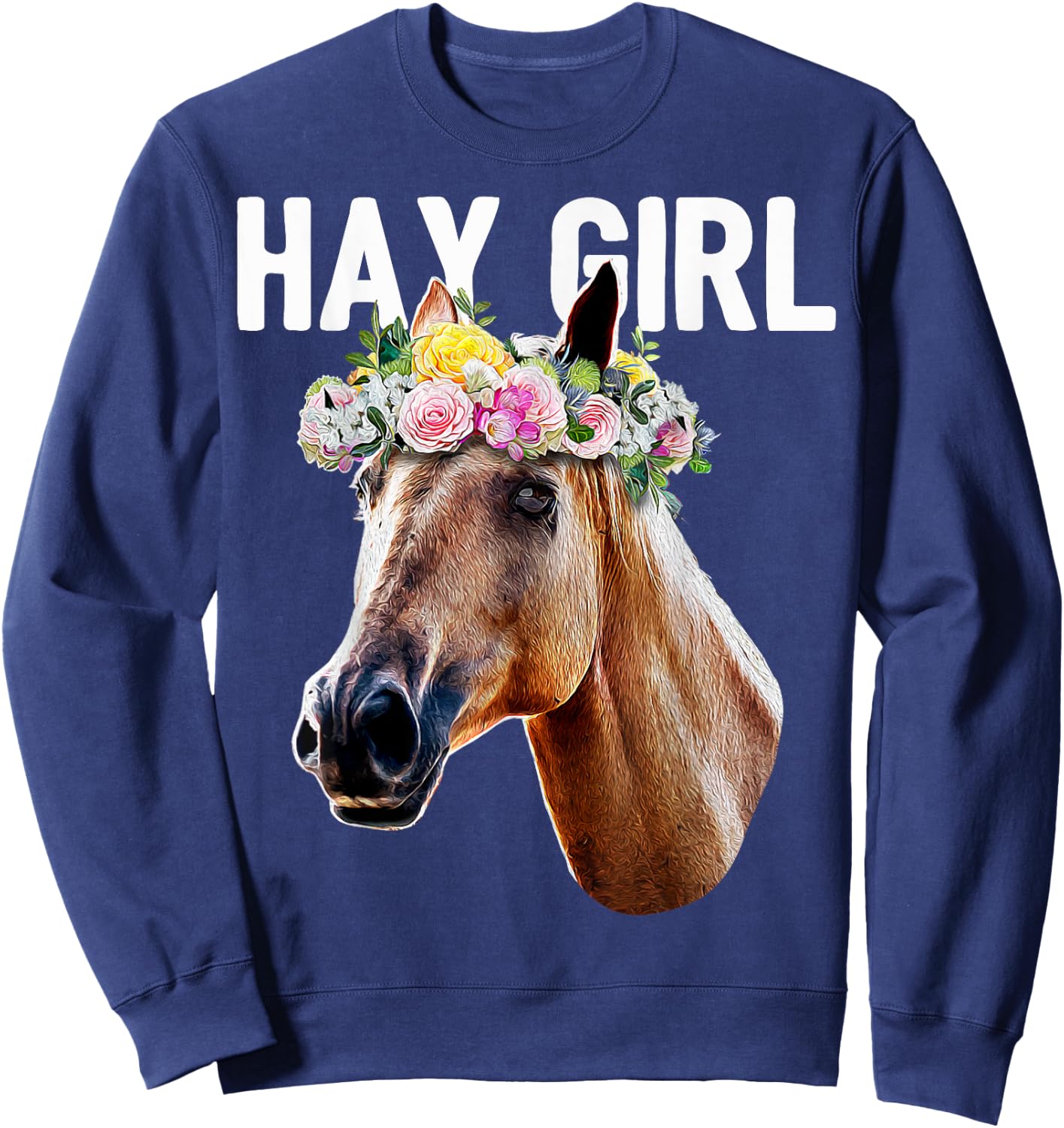 Hay Girl Floral Horse Horseback Riding Equestrian Farm Gift Sweatshirt - Sweatshirt | Navy