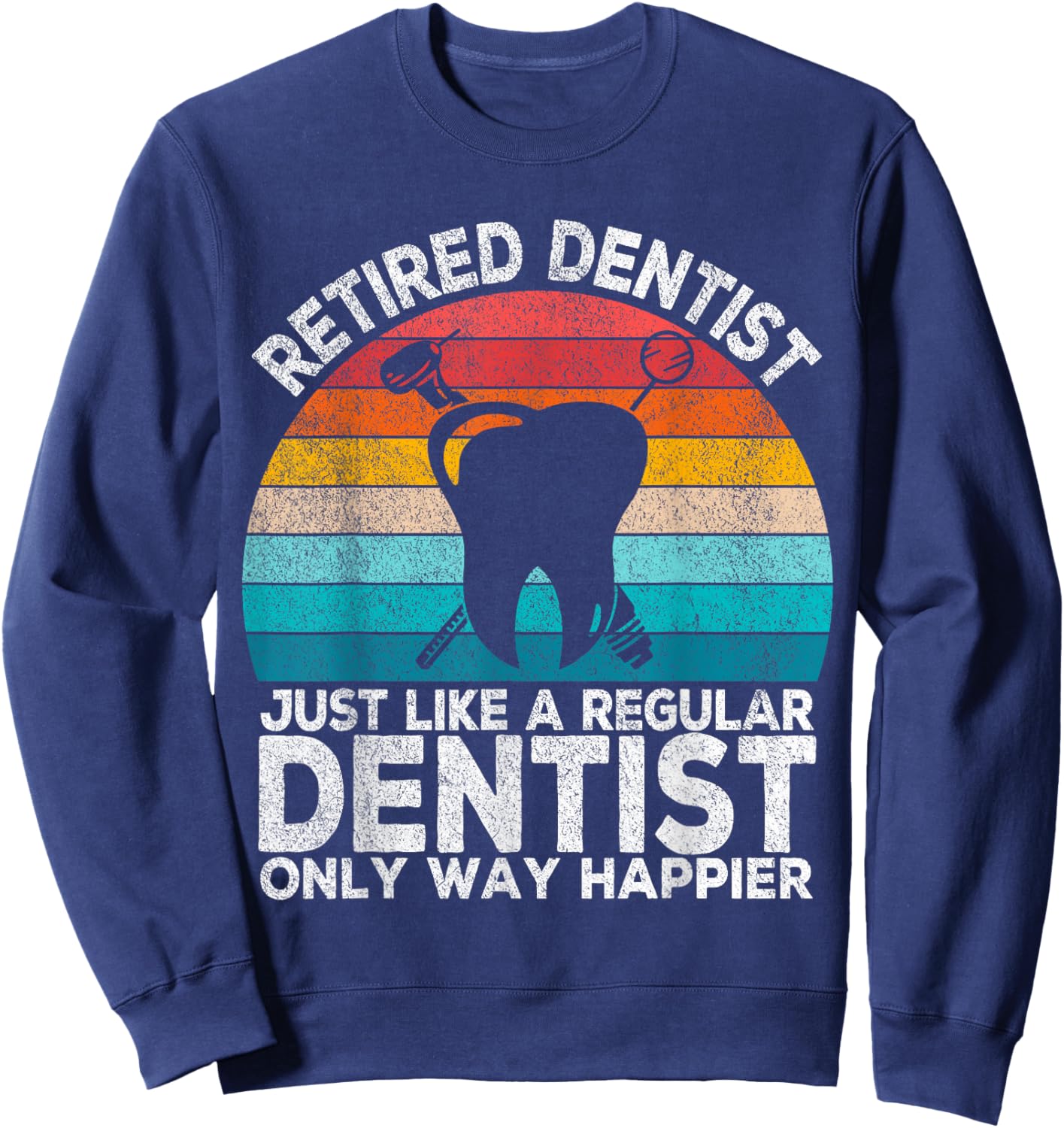 Retired Dentist Just Like A Normal Dentist Retro Sweatshirt - Sweatshirt | Navy