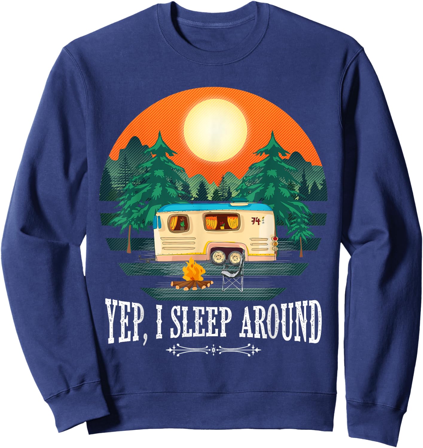 I Sleep Around - Funny Sarcastic Camping Graphic For Campers Sweatshirt - Sweatshirt | Navy