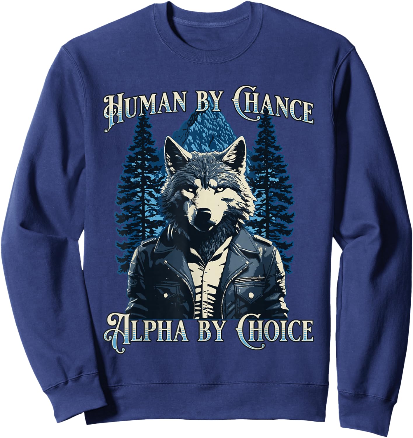 Human By Chance Alpha By Choice - Wolf Meme Sweatshirt - Sweatshirt | Navy