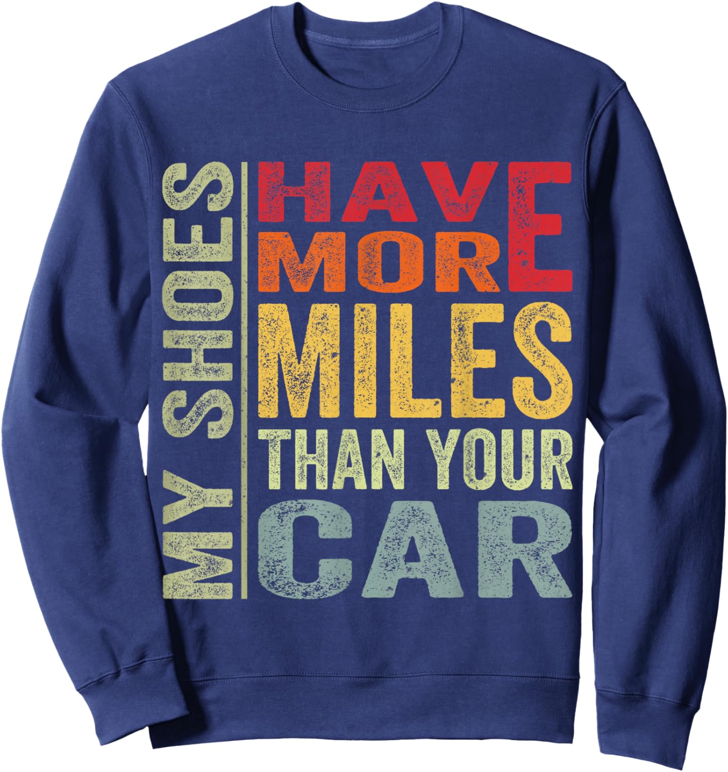 My Shoes Have More Miles Than Your Car Running Runners Sweatshirt - Sweatshirt | Navy