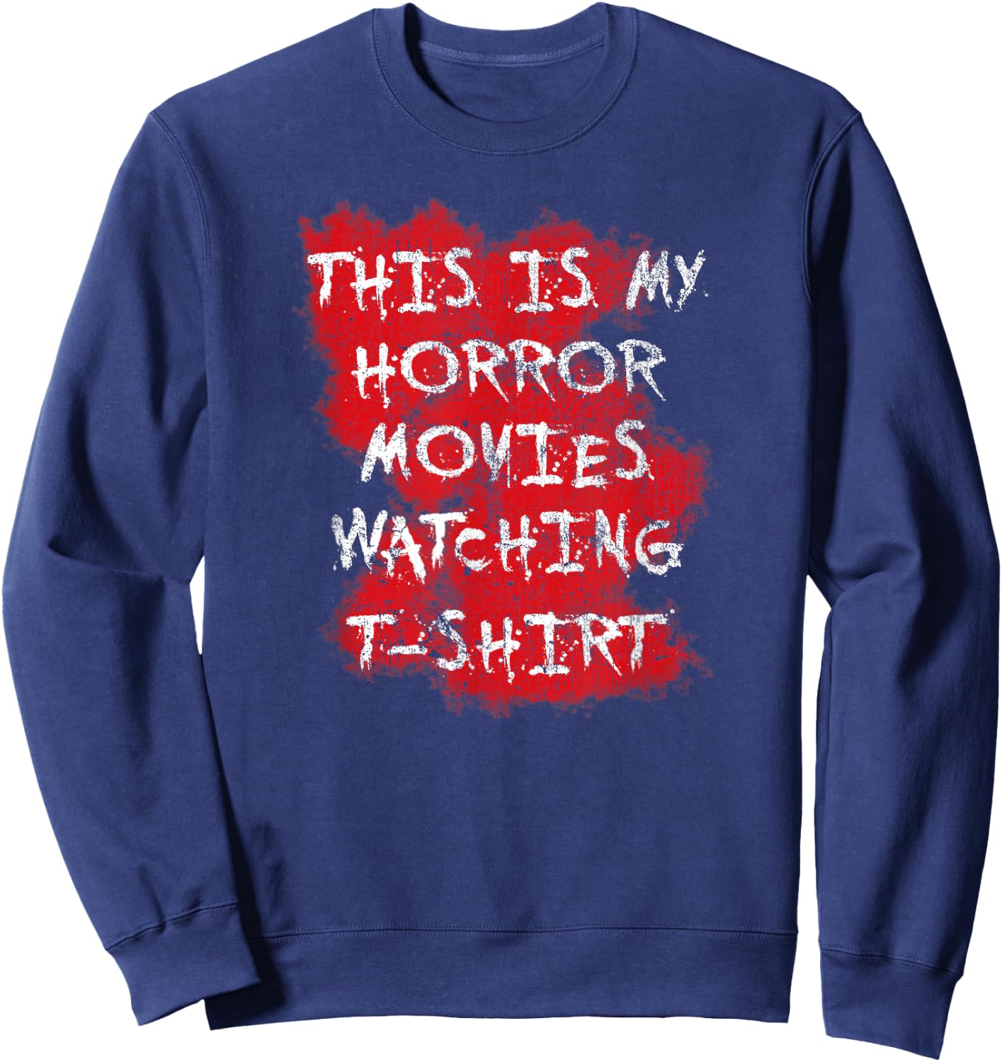 The Scariest Horror Movie That Will Make The Scary Movie Of Everyone Sweatshirt - Sweatshirt | Navy