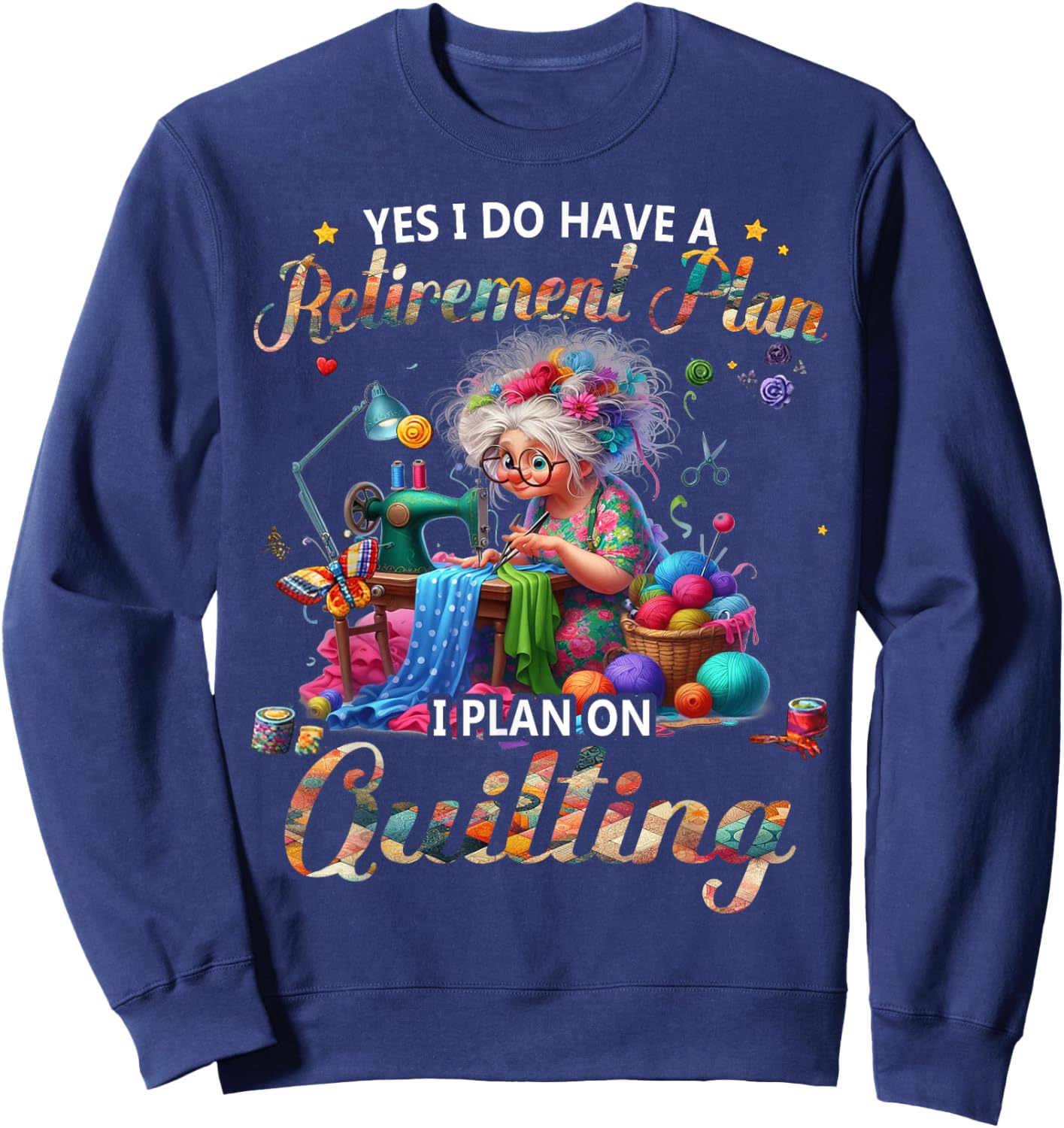 Yes I Do Have A Retirement Plan I Plan On Quilting Sweatshirt - Sweatshirt | Navy