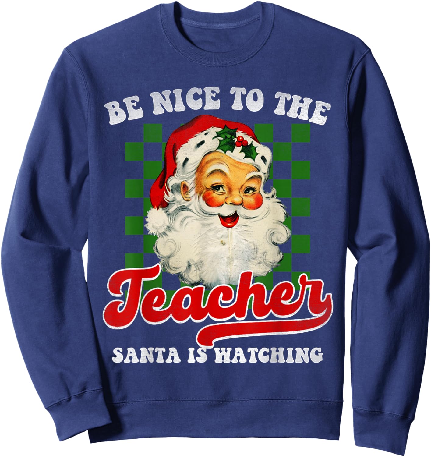 Teacher Christmas - Be Nice To The Teacher Santa Is Watching Sweatshirt - Sweatshirt | Navy