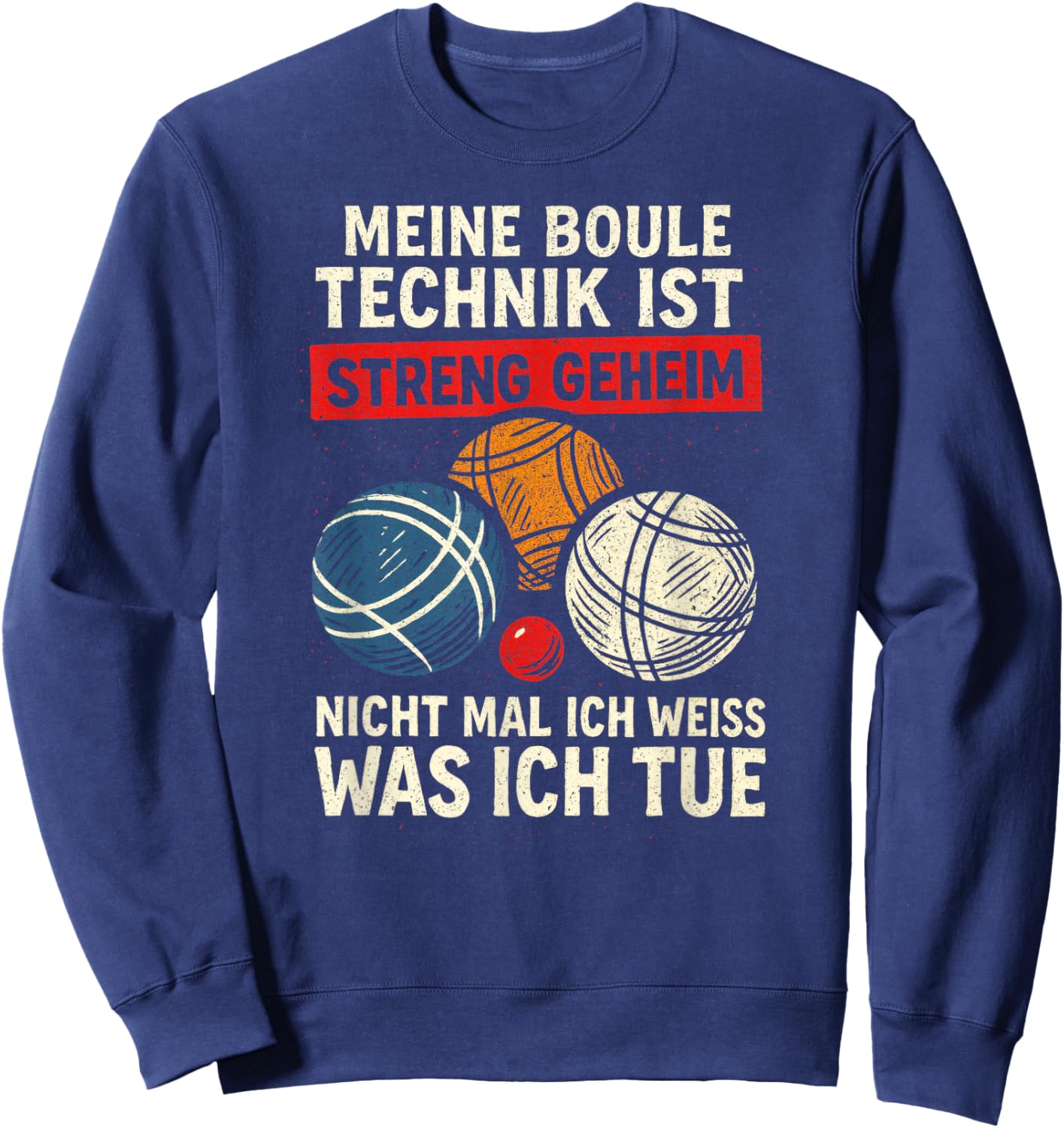 Meine Boule Technik Ist Streng Geheim Nicht Mal Sweatshirt - Sweatshirt | Navy