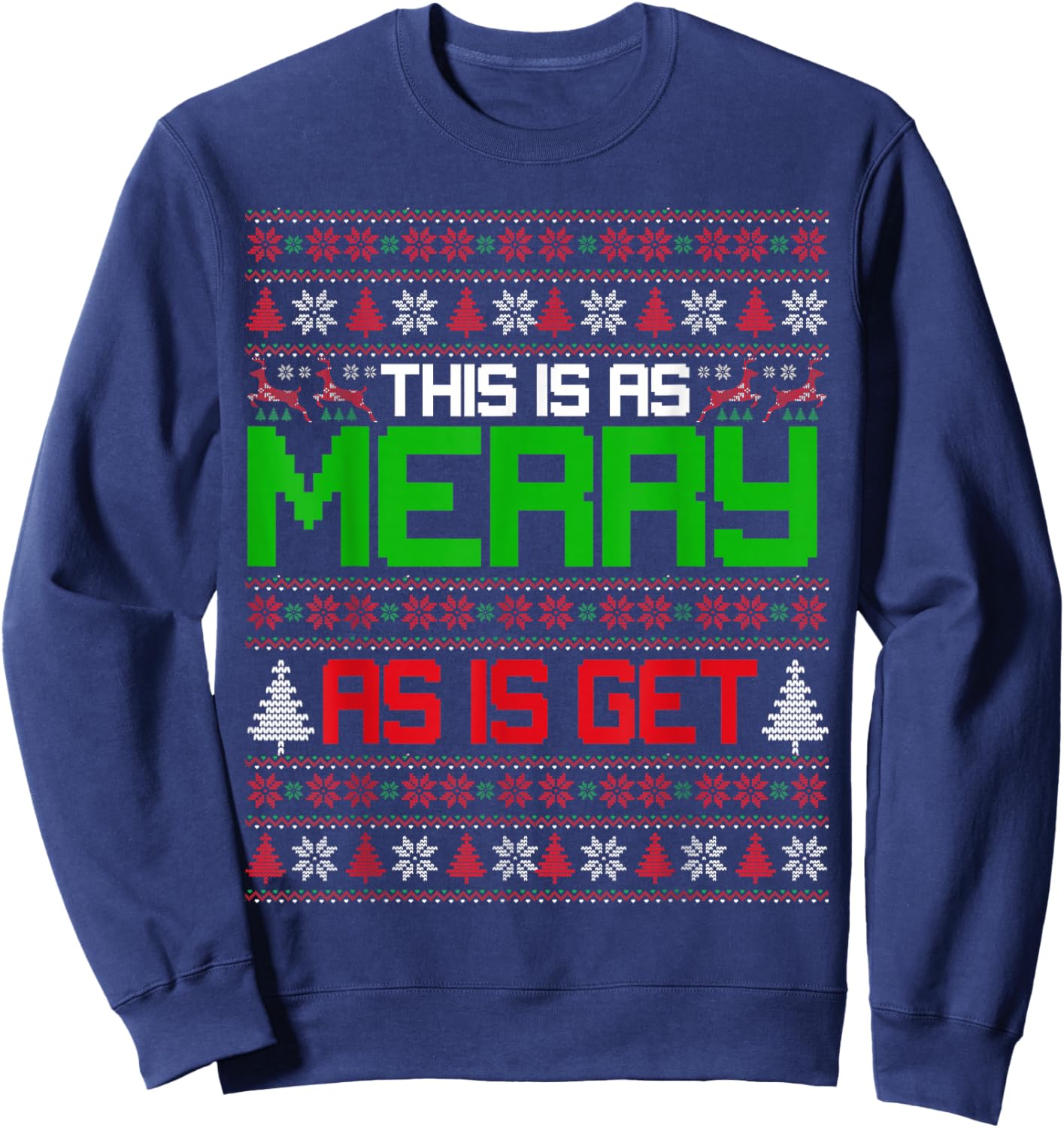 This is as merry as I get christmas ugly sweater sarcastic Sweatshirt - Sweatshirt | Navy
