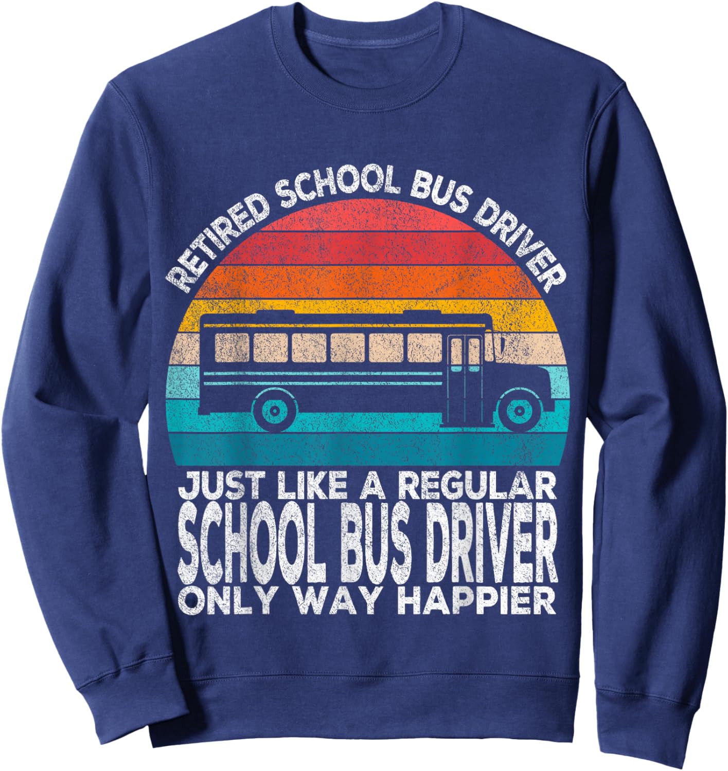 Retired School Bus Driver Just Like A Normal Bus Driver Sweatshirt - Sweatshirt | Navy