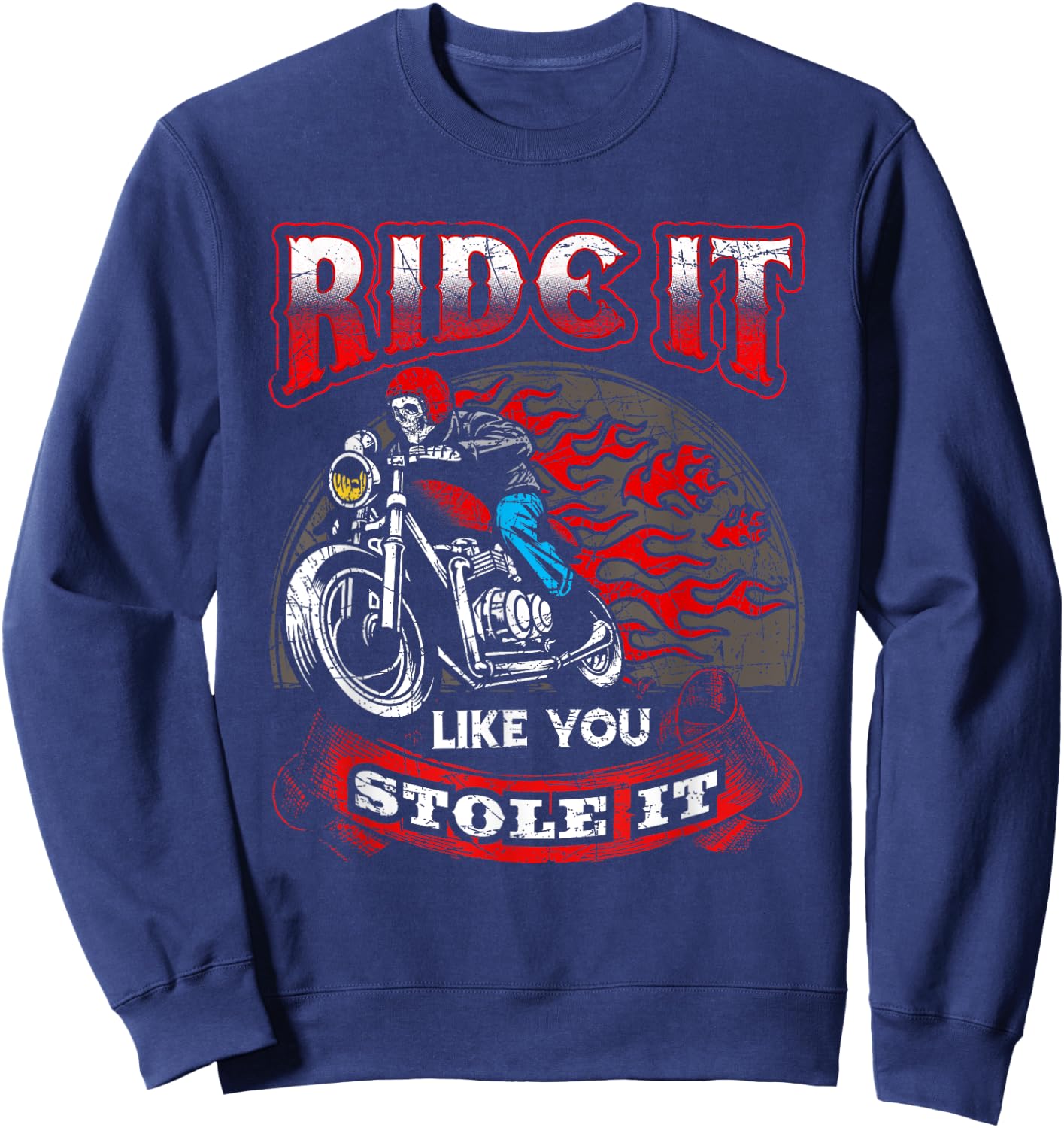 Biker Motorcycles Ride It Like You Stole It Skull Sweatshirt - Sweatshirt | Navy