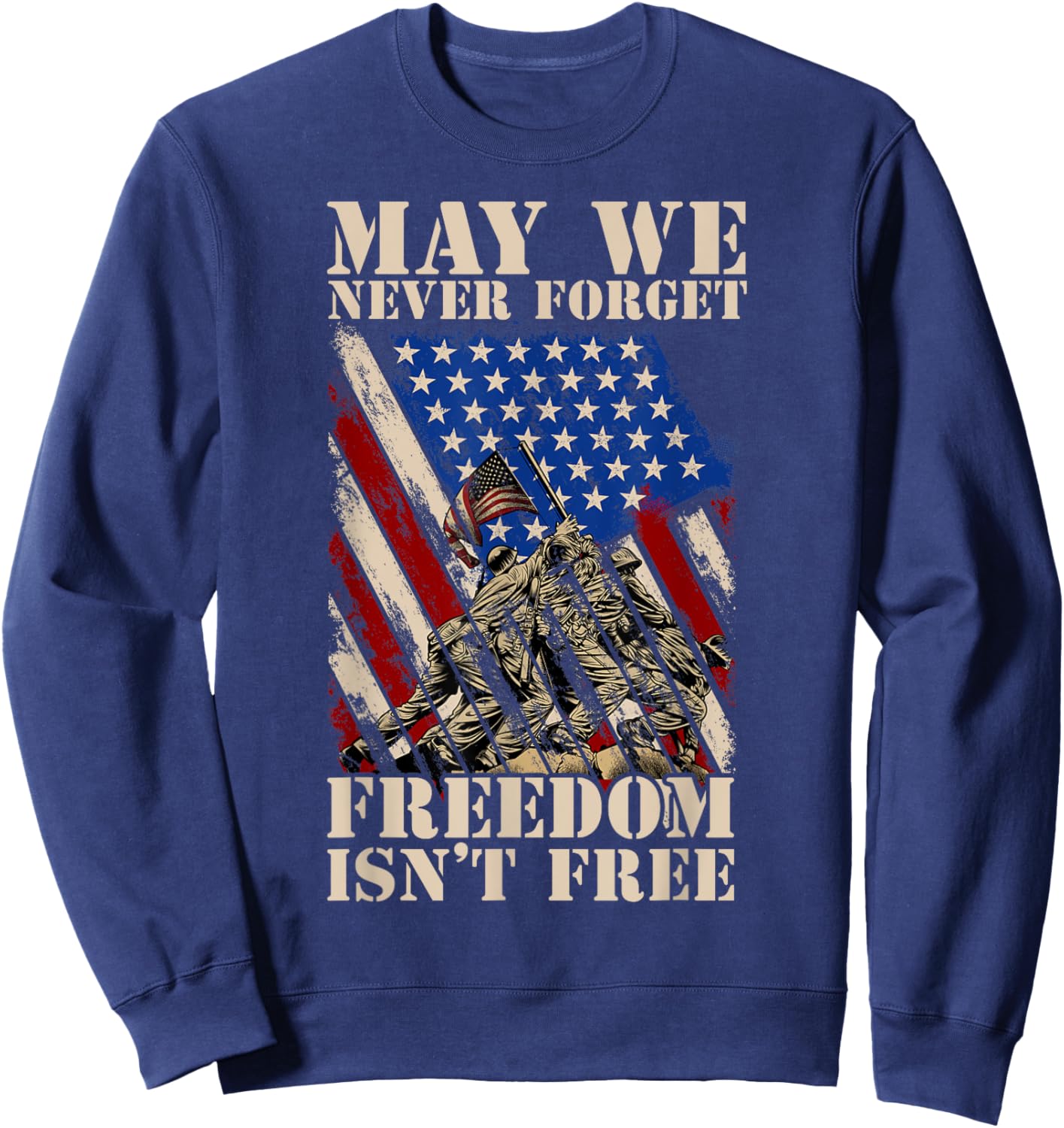 May We Never Forget Freedom Isnt Free USA Flag Veteran Men Sweatshirt - Sweatshirt | Navy