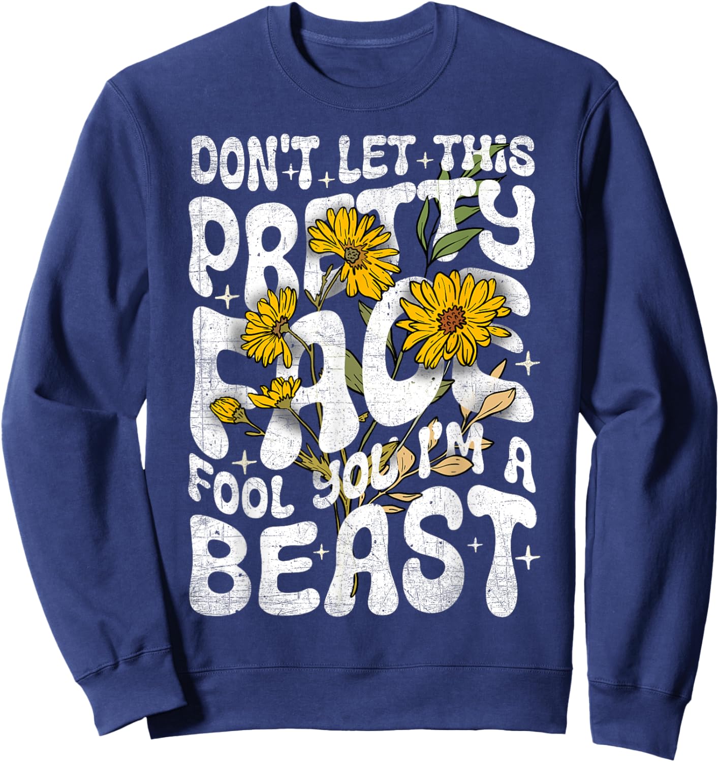 Don't Let This Pretty Face Fool You I'm a Beast Funny Quote Sweatshirt - Sweatshirt | Navy