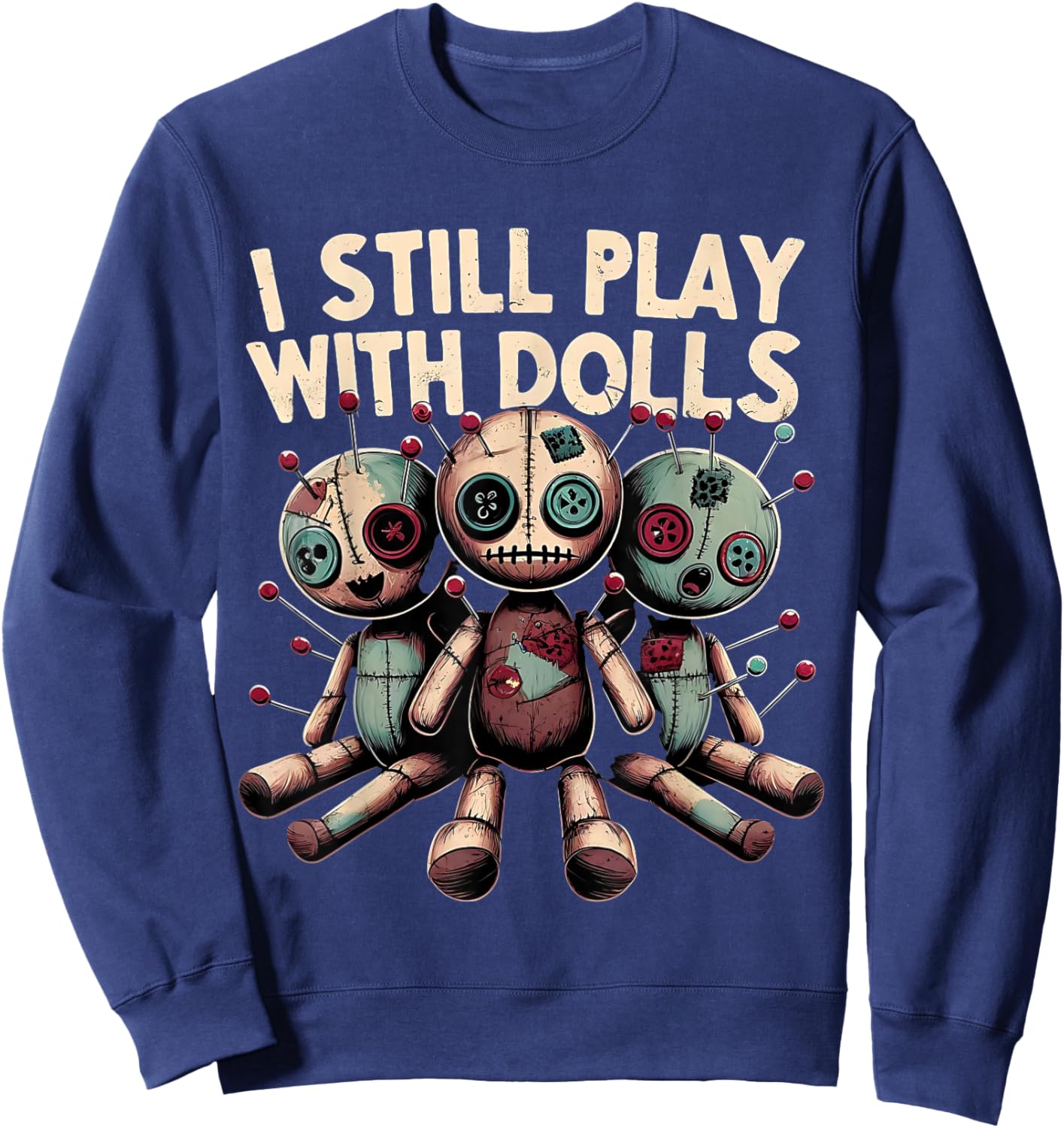 I Still Play With Dolls - Voodoo Halloween Sweatshirt - Sweatshirt | Navy