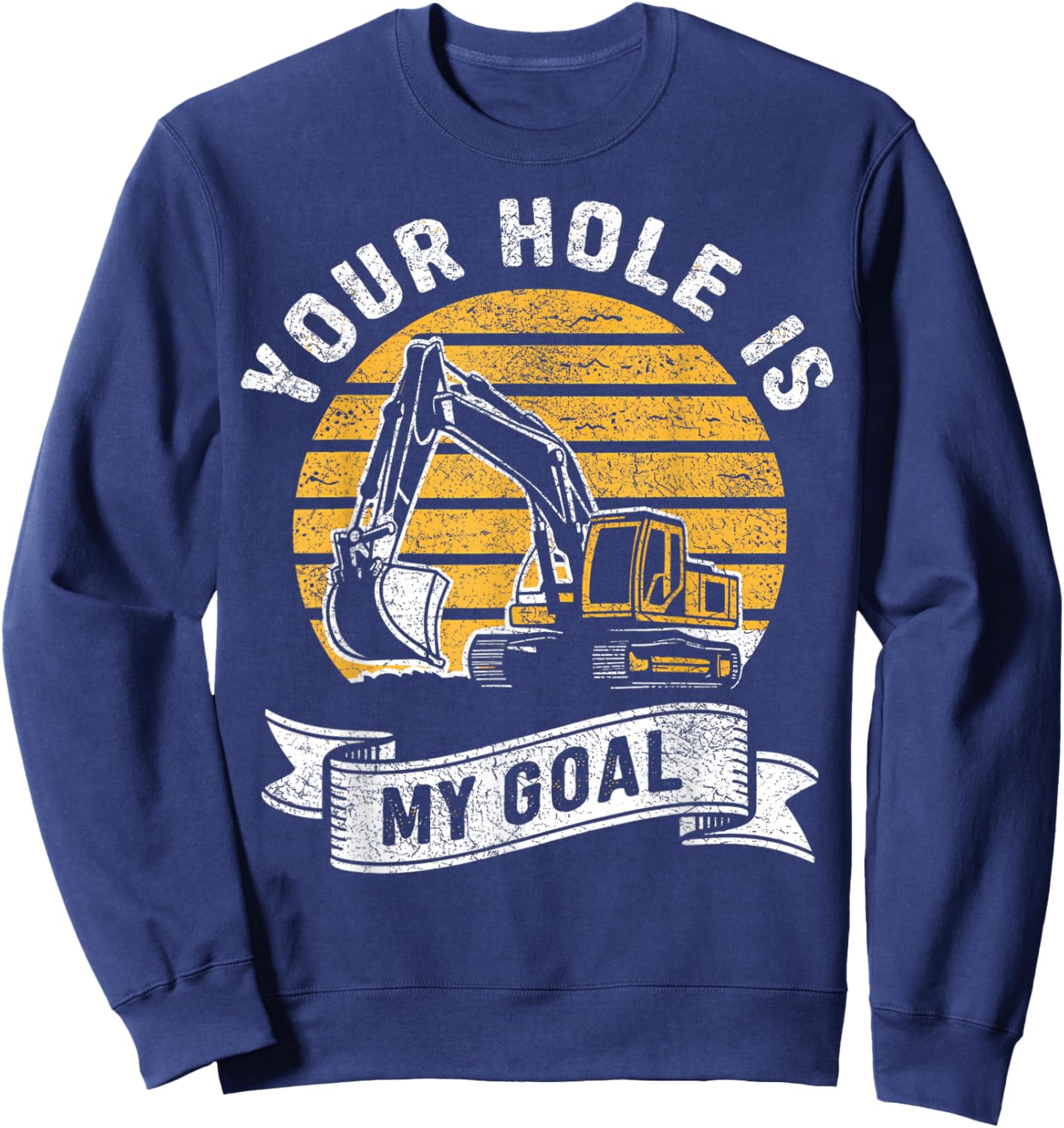 Vintage Your Hole Is My Goal Funny Excavator Saying Sweatshirt - Sweatshirt | Navy