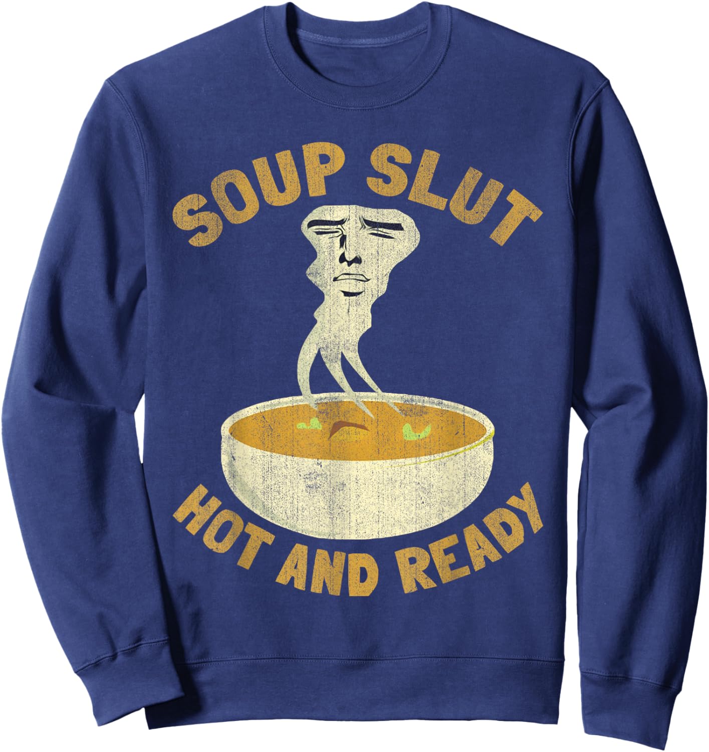 Soup Slut Hot And Ready Funny Sarcastic Soup Sweatshirt - Sweatshirt | Navy