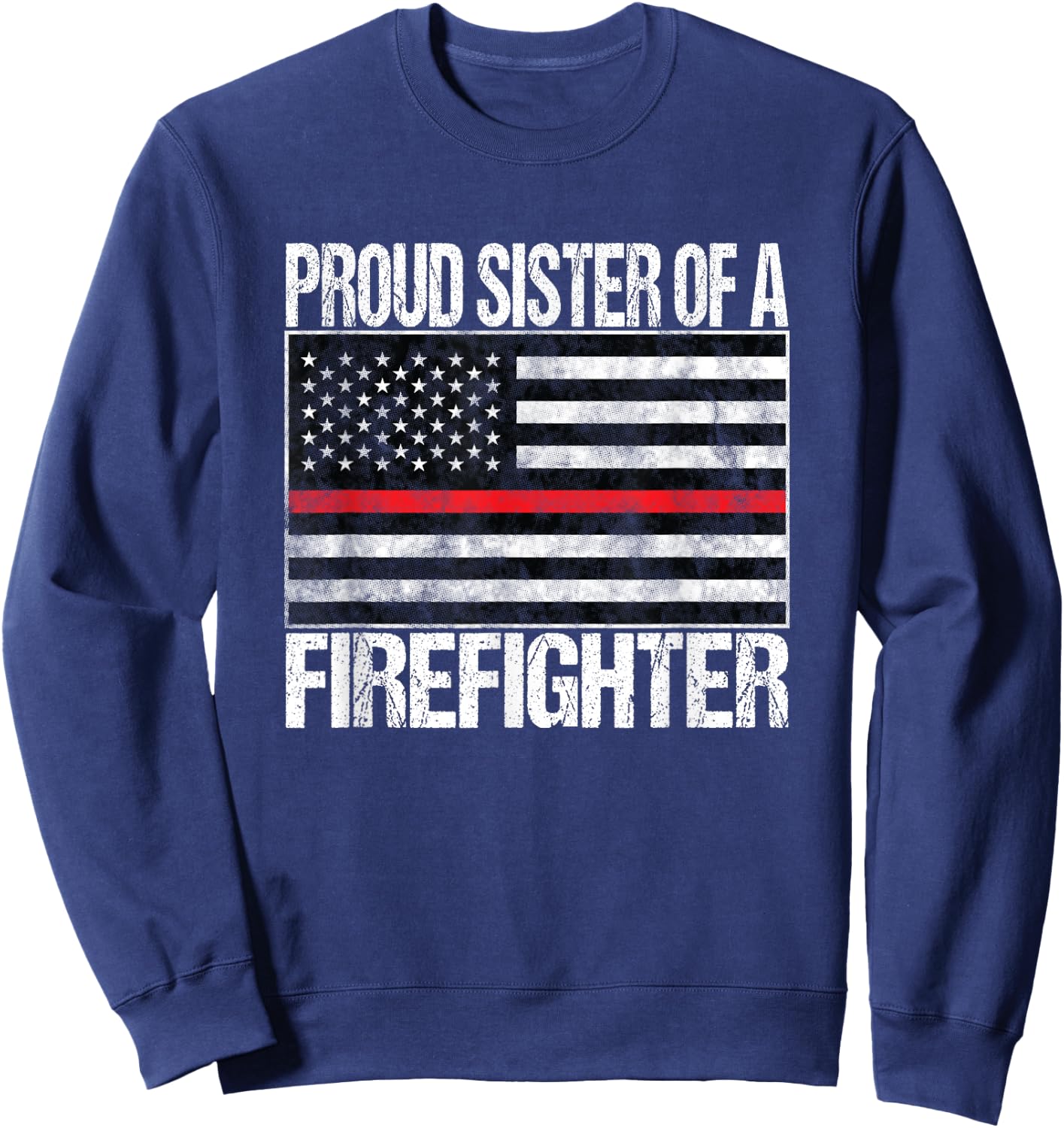 Proud Sister of a Firefighter Fireman Sibling Gift Sweatshirt - Sweatshirt | Navy