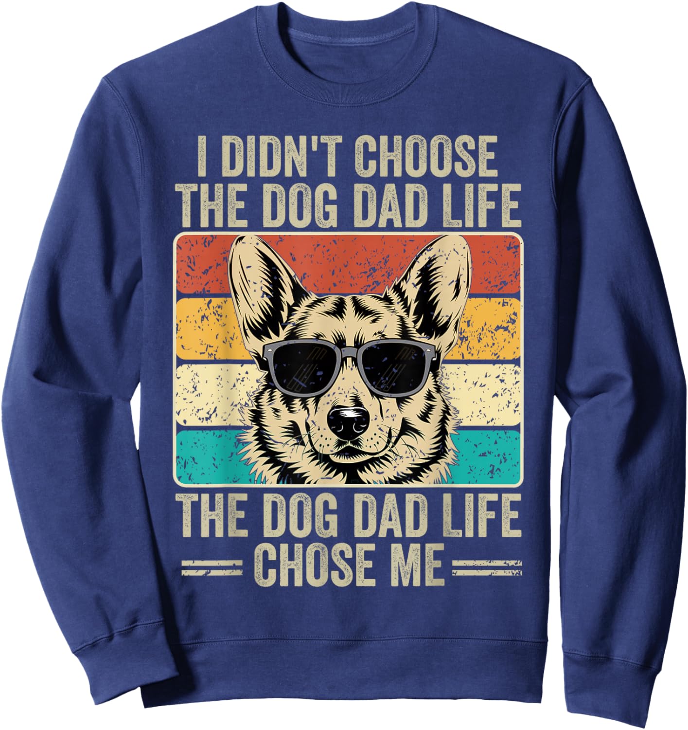 I Didn't Choose The Dog Dad Life The Dog Dad Life Chose Me Sweatshirt - Sweatshirt | Navy