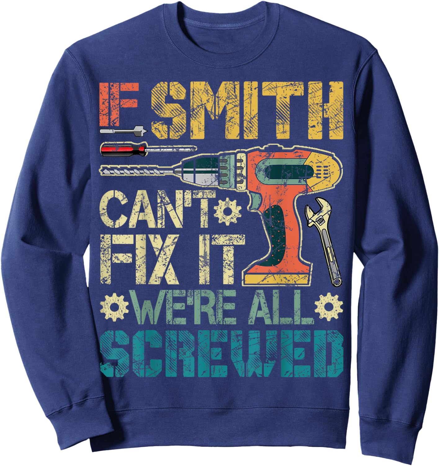 If Smith Can't Fix it We're All Screwed Funny Father's Gift Sweatshirt - Sweatshirt | Navy