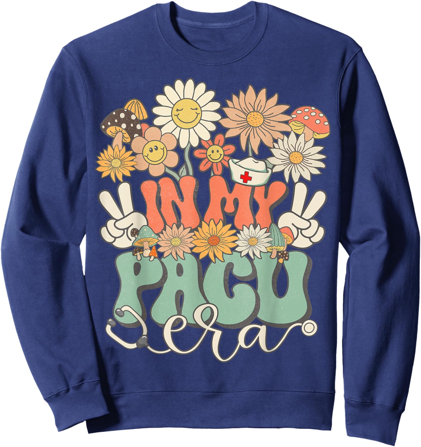 In My PACU Era Floral Hippie Groovy Retro Daisy Funny Nurse Sweatshirt - Sweatshirt | Navy