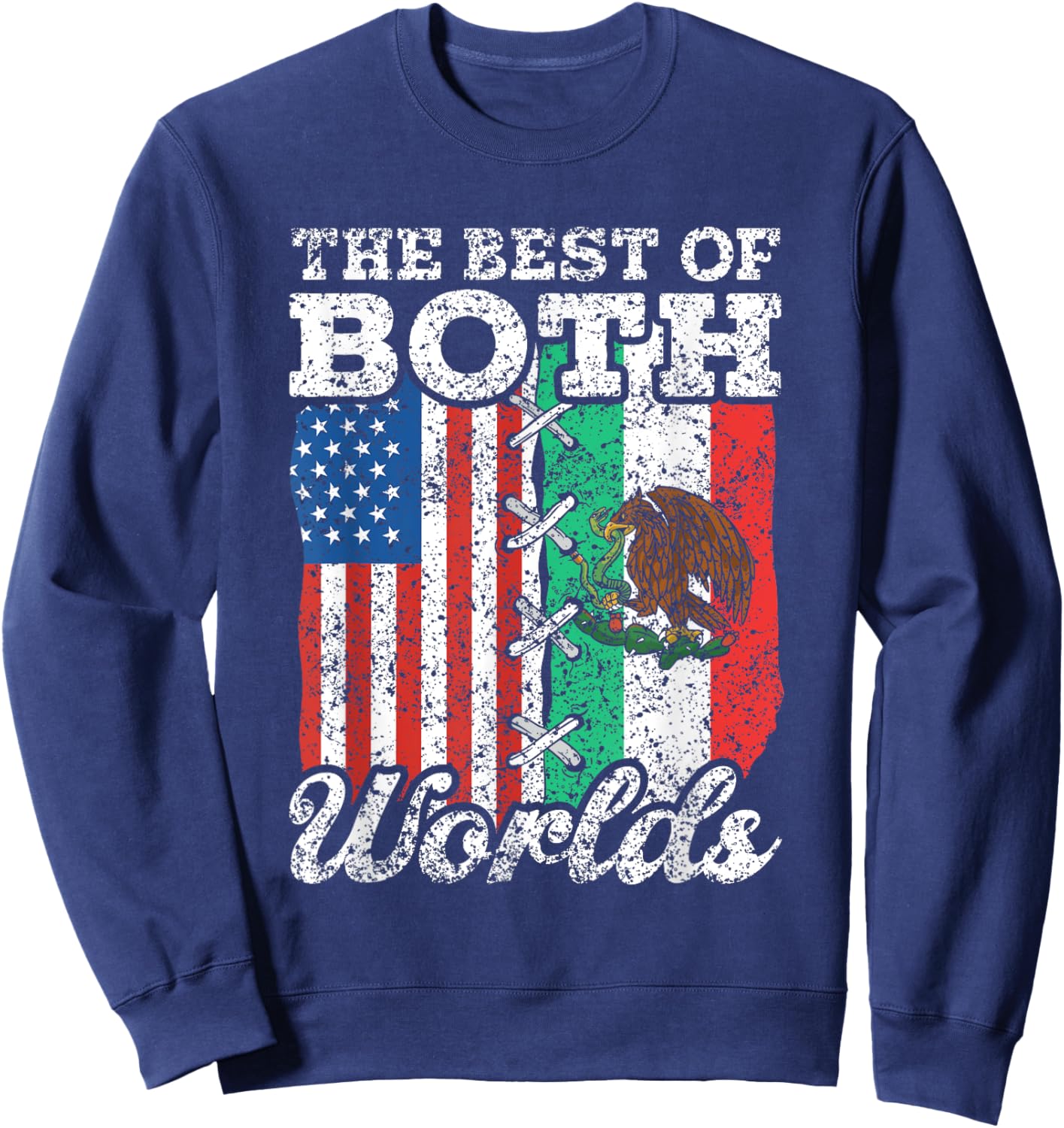 The Best Of Both Worlds Us Usa Mexico Mexican American Sweatshirt - Sweatshirt | Navy