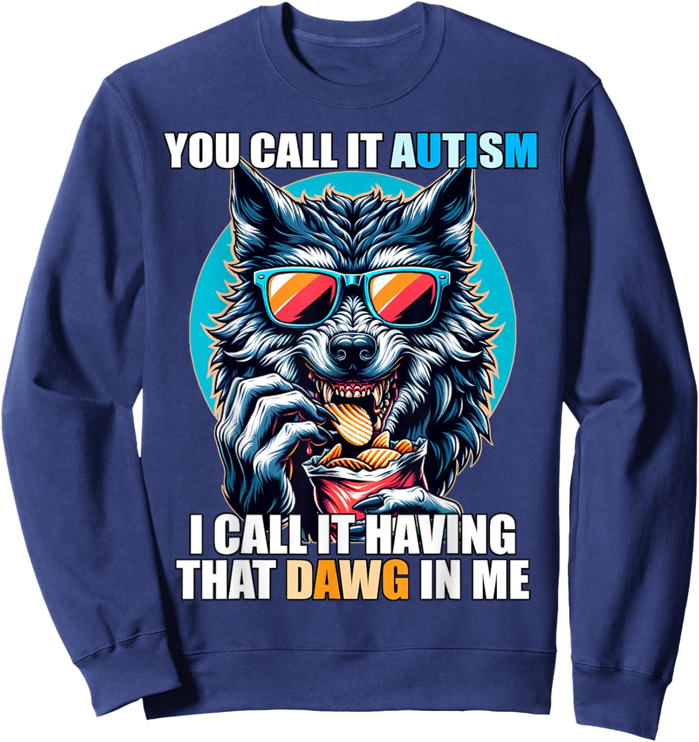 You Call It Autism I Call It Having That Dawg In Me Sweatshirt - Sweatshirt | Navy