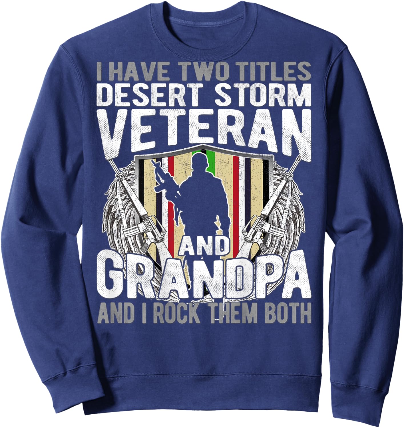 Two Titles Desert Storm Veteran And Grandpa Gulf War Soldier Sweatshirt - Sweatshirt | Navy