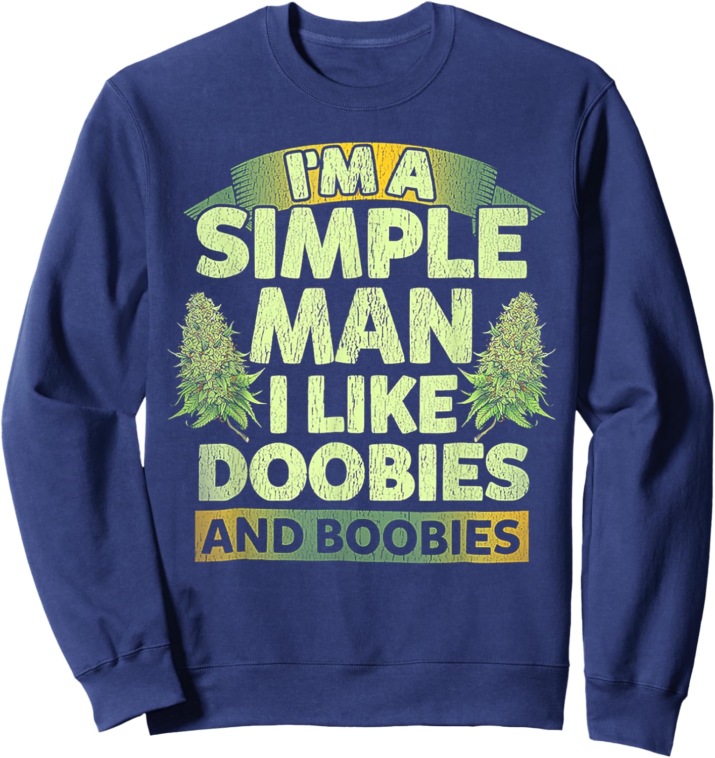 I'm A Simple Man I Like Doobies And Boobies Weed 420 Sweatshirt - Sweatshirt | Navy