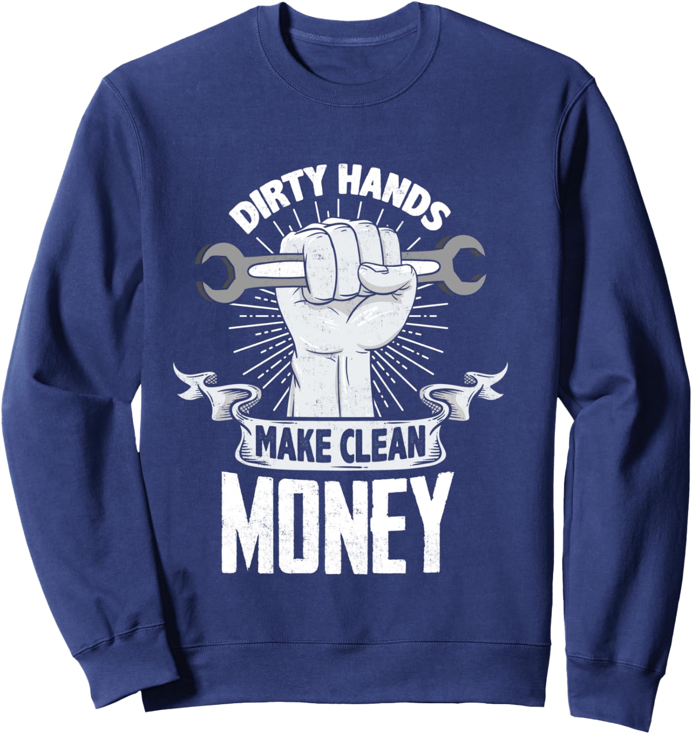 Dirty Hands Make Clean lots Money - Funny Mechanic Sweatshirt - Sweatshirt | Navy
