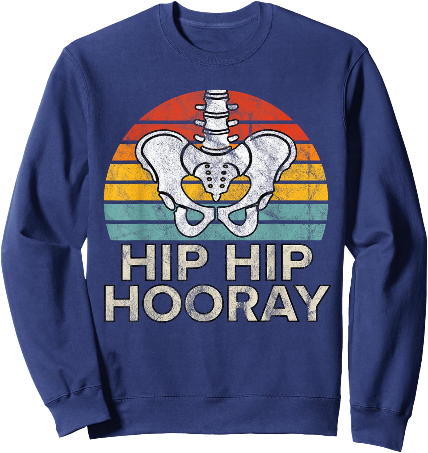 Hip Hip Hooray Hip Replacement Funny Physical Therapy Sweatshirt - Sweatshirt | Navy