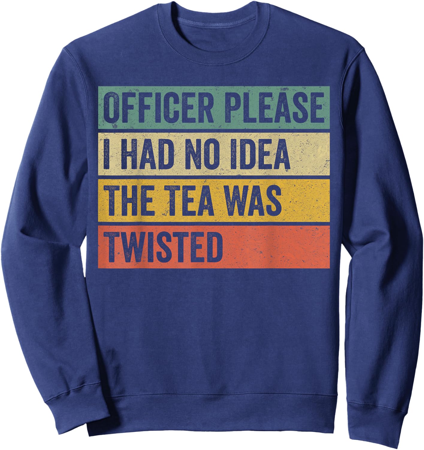 Retro Officer Please I Had No Idea The Tea Was Twisted Funny Sweatshirt - Sweatshirt | Navy