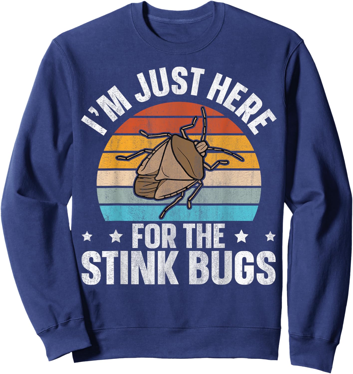 I’m just here for the stink bugs Design for a Stink Bug Fan Sweatshirt - Sweatshirt | Navy