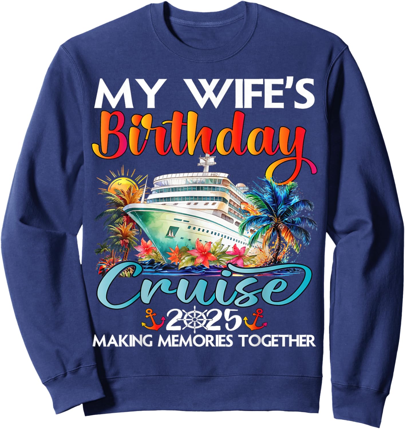 My Wife's Birthday Cruise 2025 Wife Cruise Ship Vacation Sweatshirt - Sweatshirt | Navy