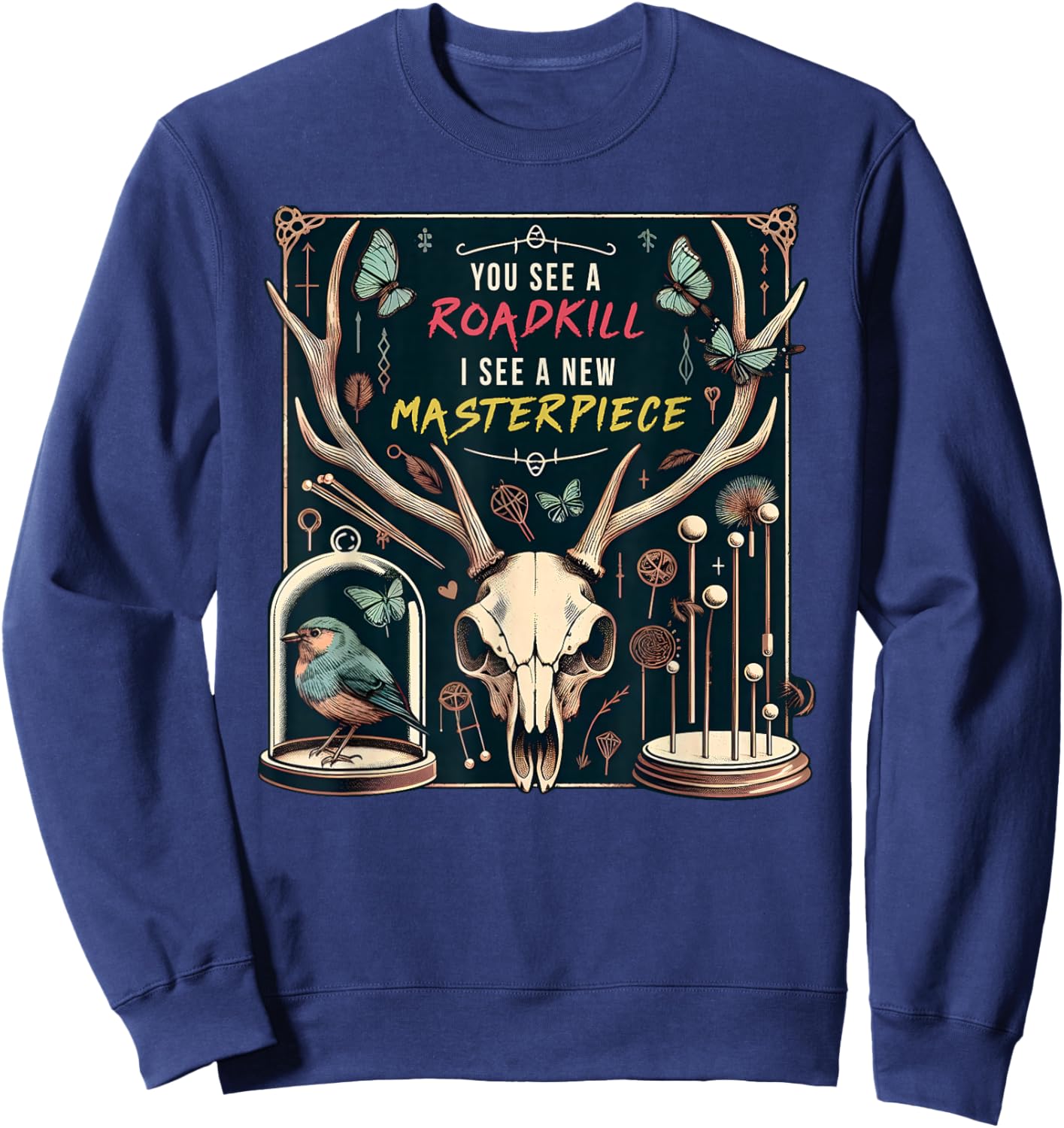 You See A Roadkill I See A New Masterpiece Taxidermy Pun Sweatshirt - Sweatshirt | Navy
