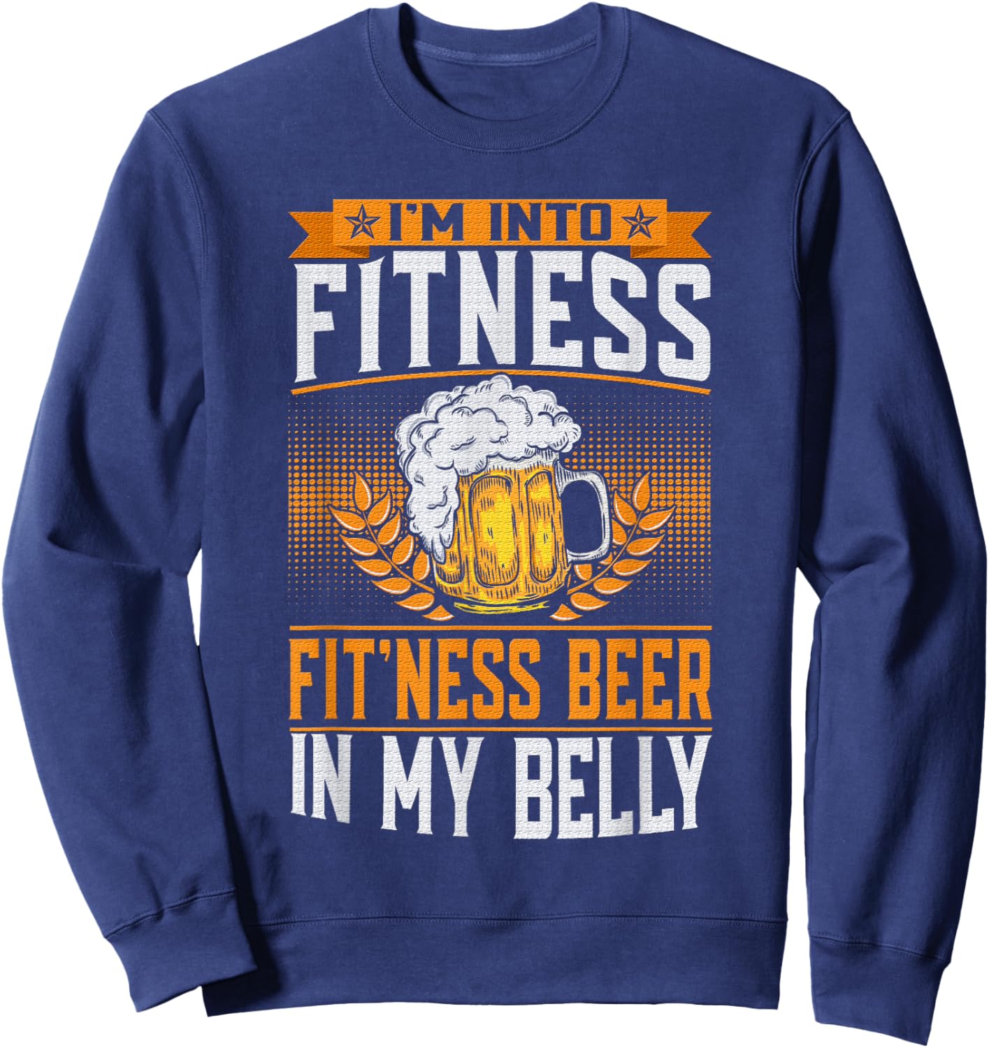 I'm Into Fitness Fit'ness Beer In My Belly Lover Beers Beer Sweatshirt - Sweatshirt | Navy