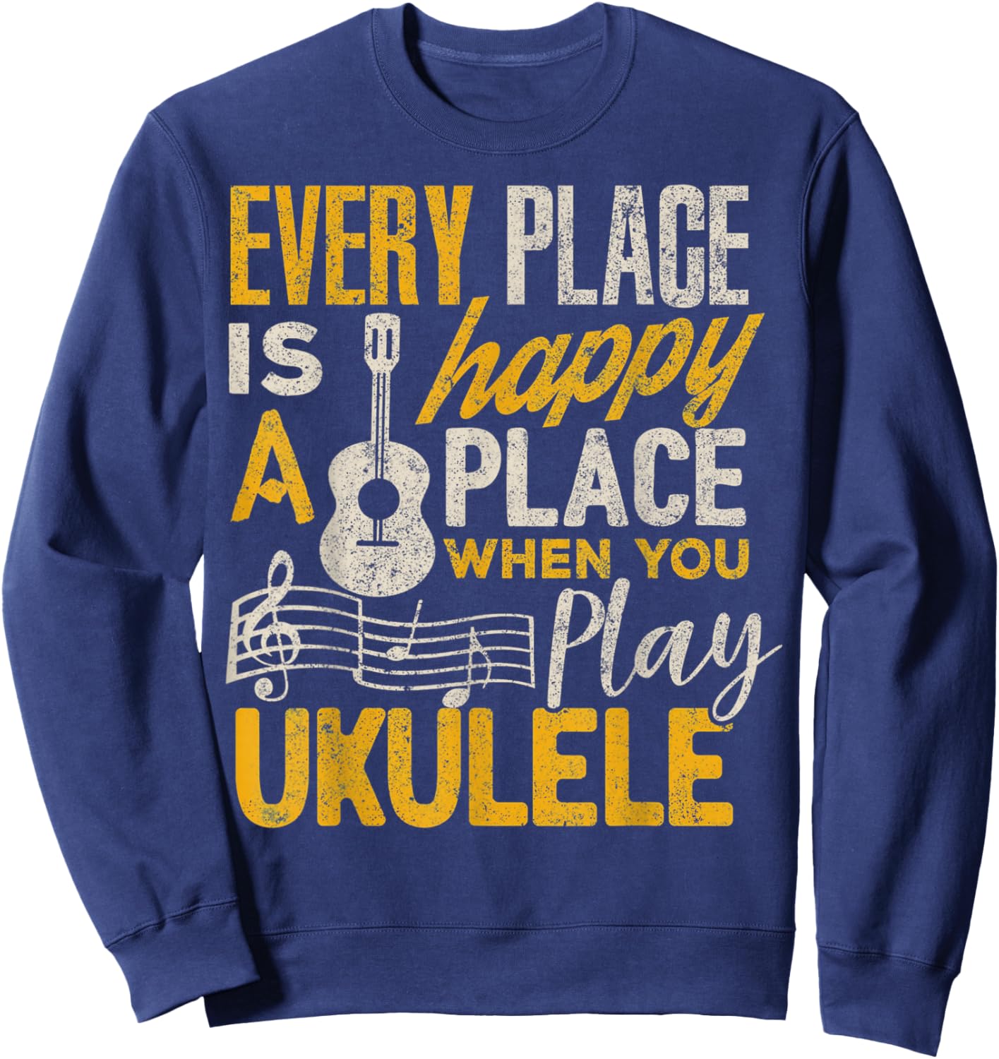 Ukulele Gift Every Place Happy When You Play Ukulele Sweatshirt - Sweatshirt | Navy