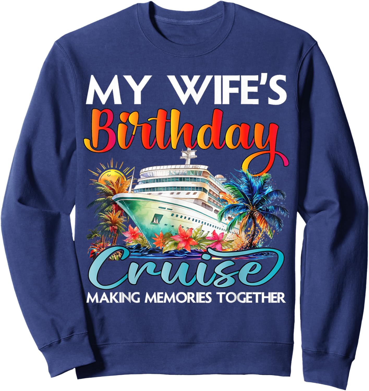 My Wife's Birthday Cruise 2026 Wife Cruise Ship Vacation Sweatshirt - Sweatshirt | Navy