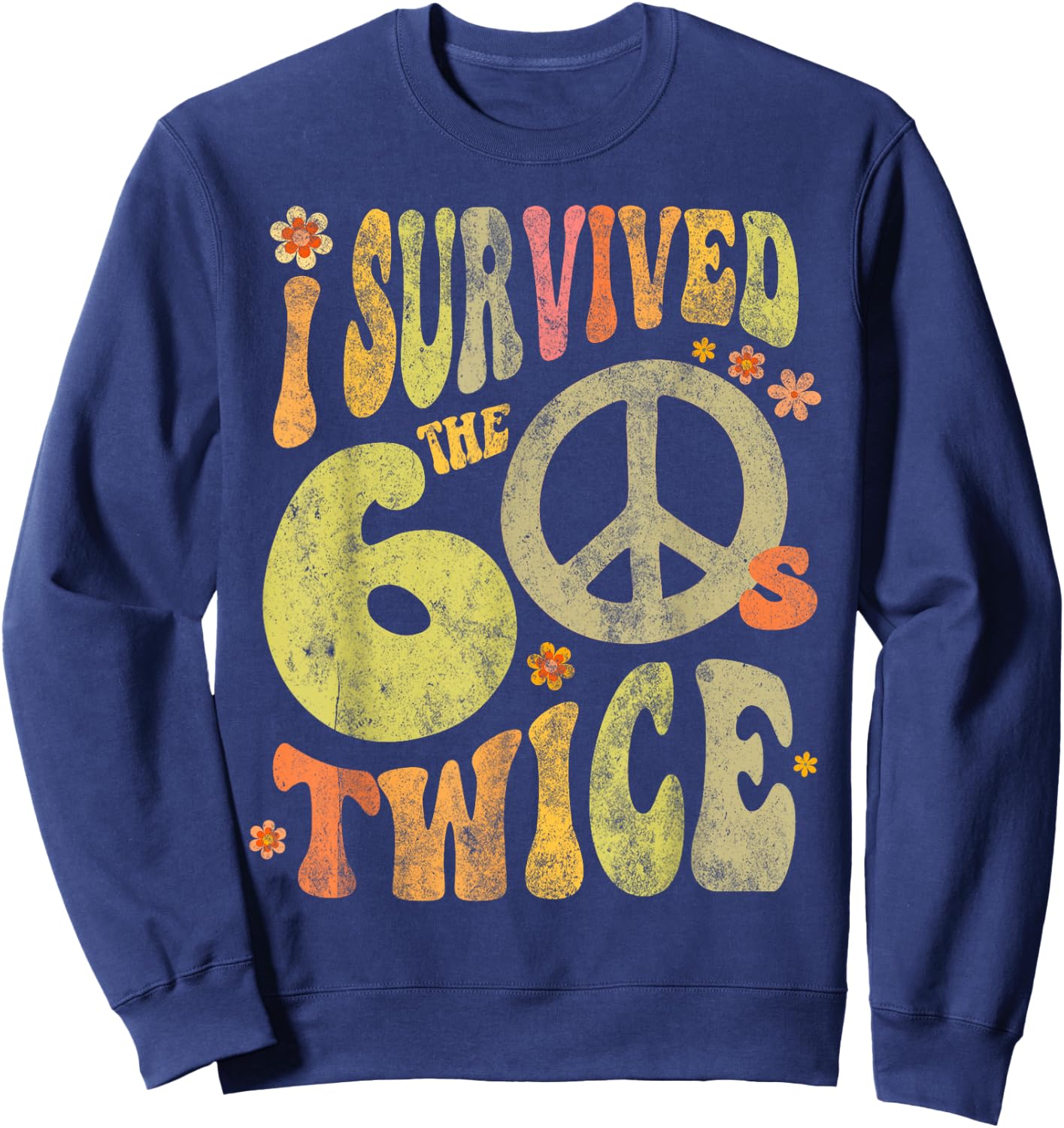 Retro I SURVIVED The SIXTIES TWICE 70th Birthday Funny 60s Sweatshirt - Sweatshirt | Navy