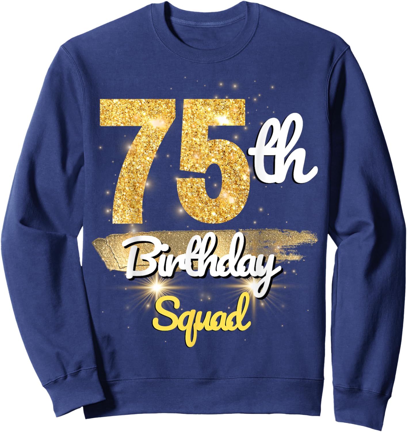 75th Birthday Squad Funny 75 Year Old Birthday sparkle Sweatshirt - Sweatshirt | Navy