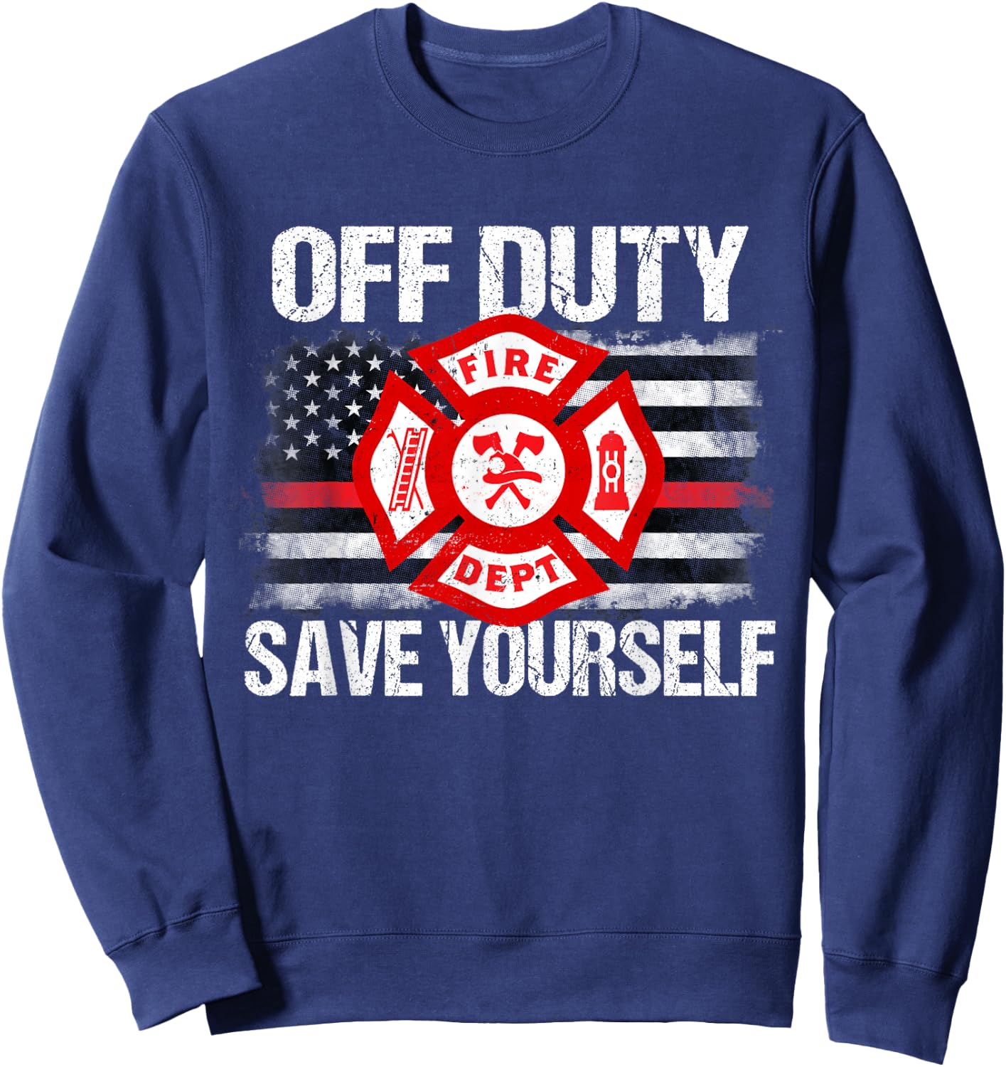 Off Duty Save Yourself Firefighter Family Thin Red Line Gift Sweatshirt - Sweatshirt | Navy