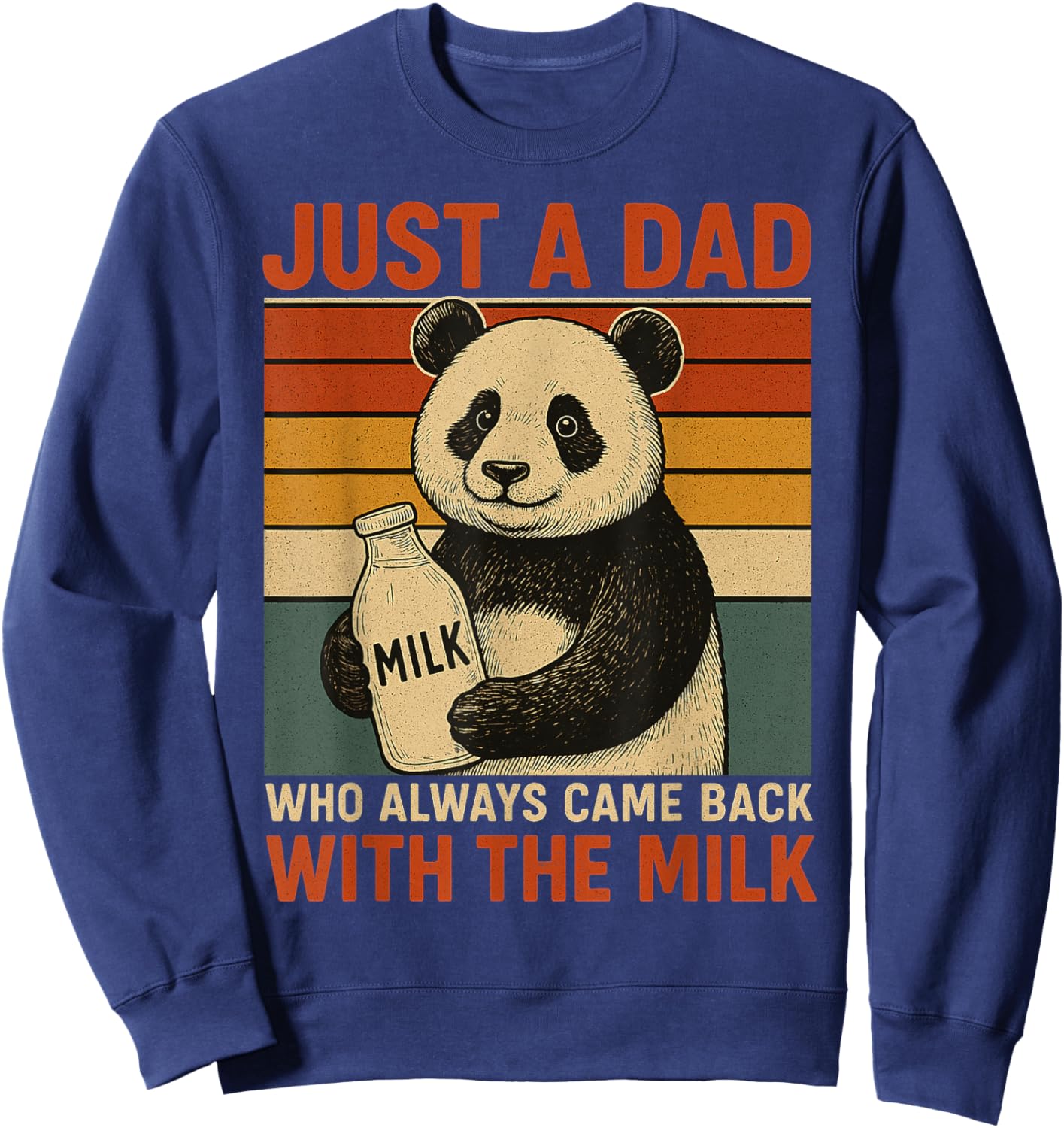 Just a dad who always came back with the milk Panda funny Sweatshirt - Sweatshirt | Navy