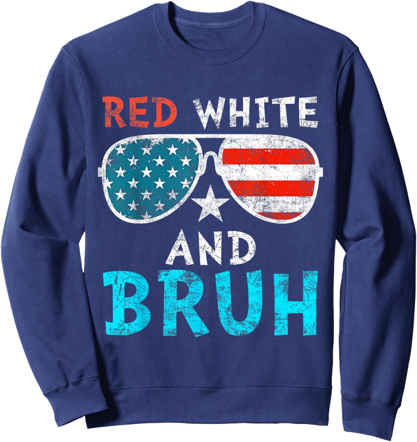 Red White And Bruh Happy 4th Of July Patriotic Independence Sweatshirt - Sweatshirt | Navy