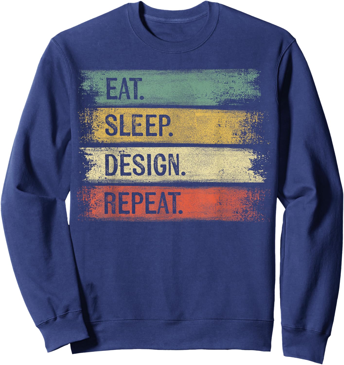 Eat Sleep Design Repeat Graphic Designer Gifts Architecture Sweatshirt - Sweatshirt | Navy