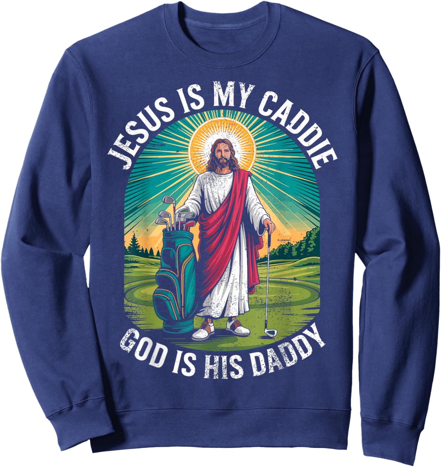 Jesus My Caddie God His Daddy Christian Golfing Golf Golfer Sweatshirt - Sweatshirt | Navy
