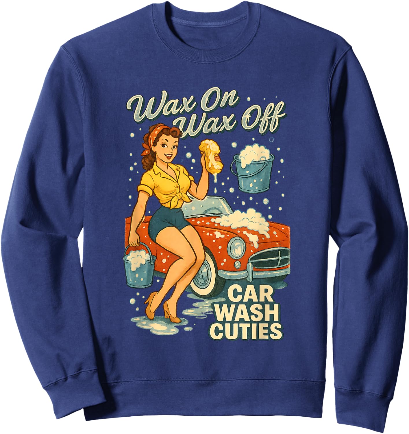 Car Wash Cuties Funny Retro Pinup Adult Humor Wax On Wax Off Sweatshirt - Sweatshirt | Navy
