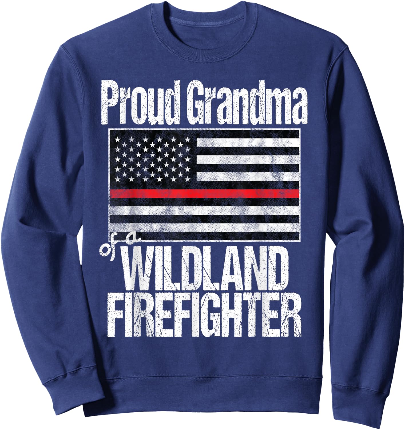 Red Line Flag Proud Grandma of a Wildland Firefighter Sweatshirt - Sweatshirt | Navy