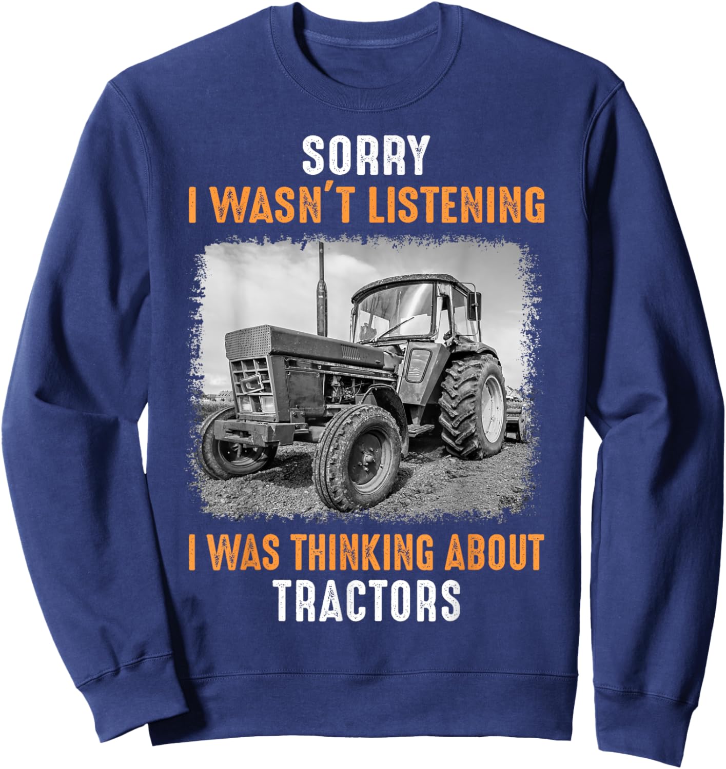 Funny Farm Tractor Saying for Driver Farming & Tractor Lover Sweatshirt - Sweatshirt | Navy