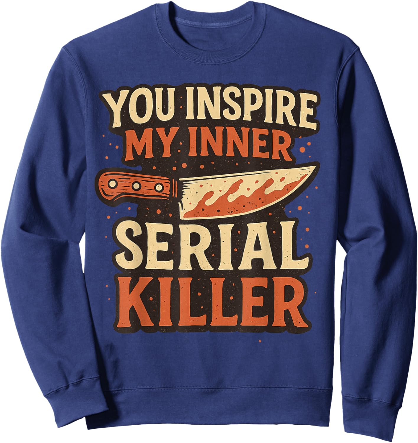 You Inspire My Inner Serial Killer Spooky Season Halloween Sweatshirt - Sweatshirt | Navy