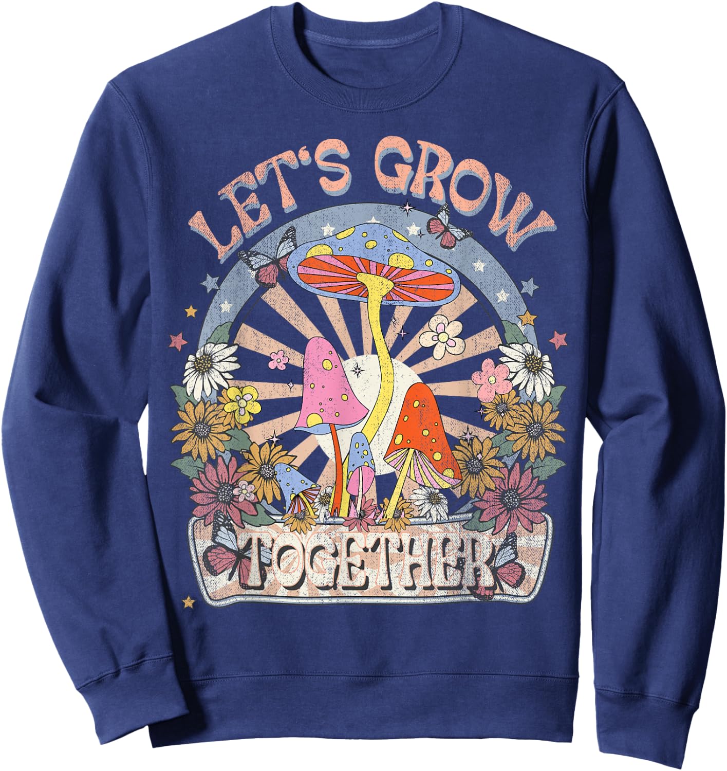 Let's Grow Together, Hippie Boho Floral, Mushroom, Botanical Sweatshirt - Sweatshirt | Navy