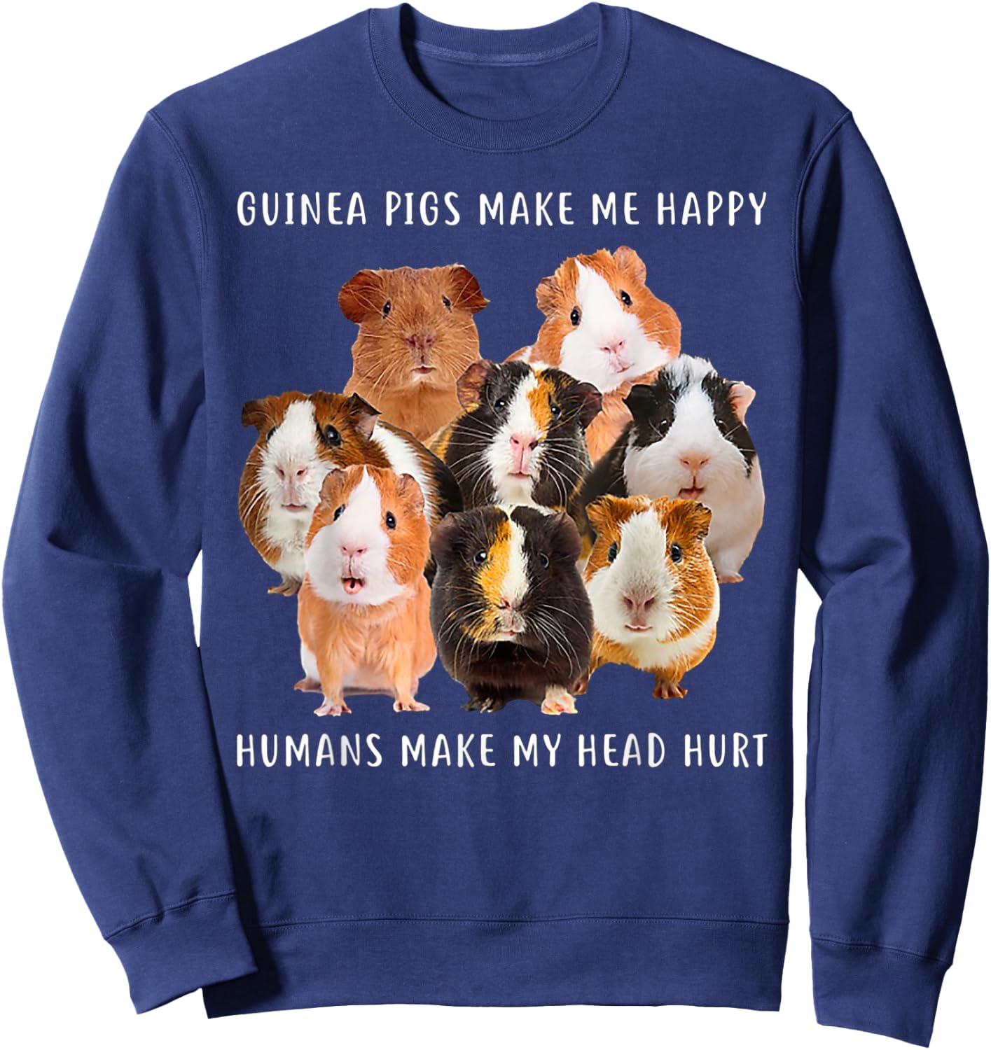 Guinea Pigs Make me Happy Humans Make My Head Hurt Sweatshirt - Sweatshirt | Navy